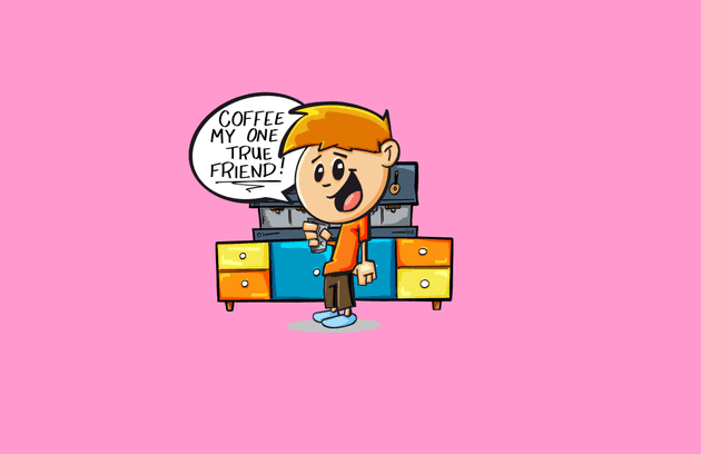 Coffe is your freind